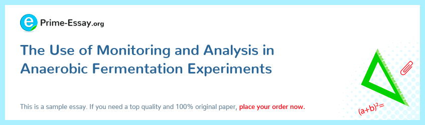 The Use of Monitoring and Analysis in Anaerobic Fermentation Experiments